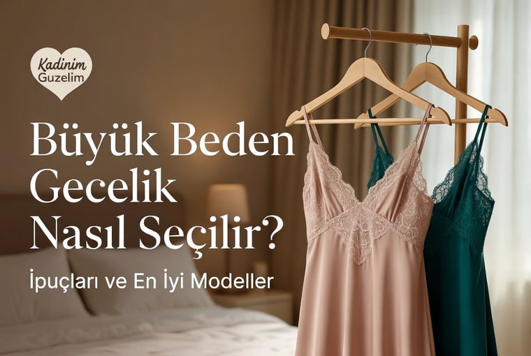 Büyük beden gecelik nasıl seçilir